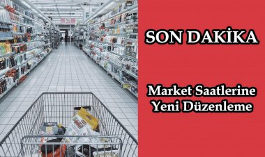 Market Saatlerine Yeni Düzenleme Geldi