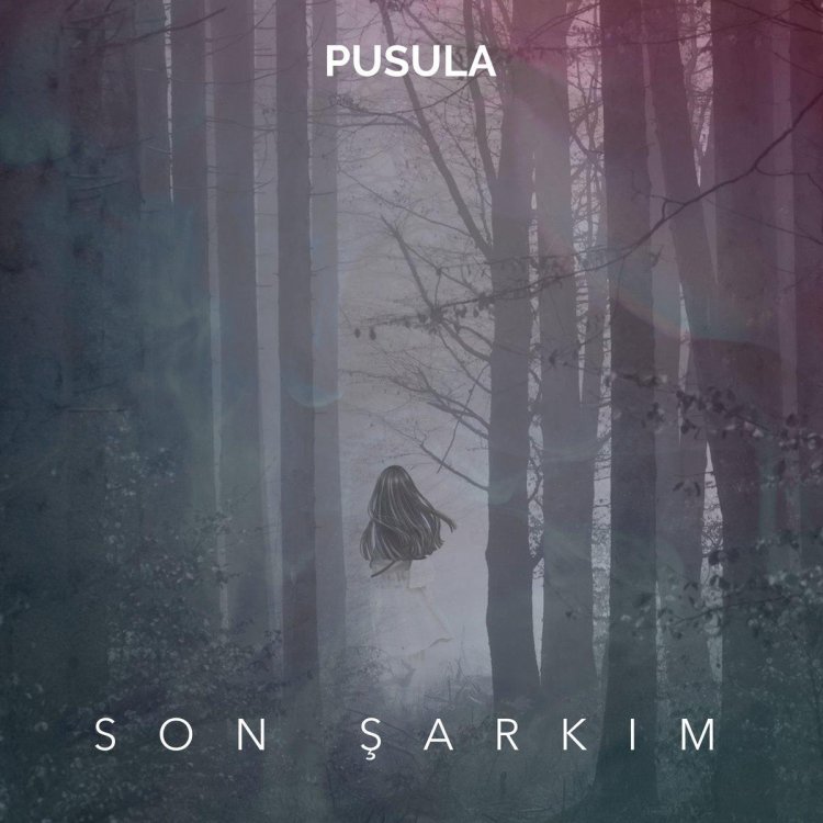 PUSULA'nın Yeni Teklisi Son Şarkım Yayında