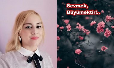 Sevmek Büyümektir