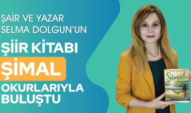 Şair ve Yazar Selma Dolgun’un Şiir Kitabı ‘Şimal’ Okurlarıyla Buluştu