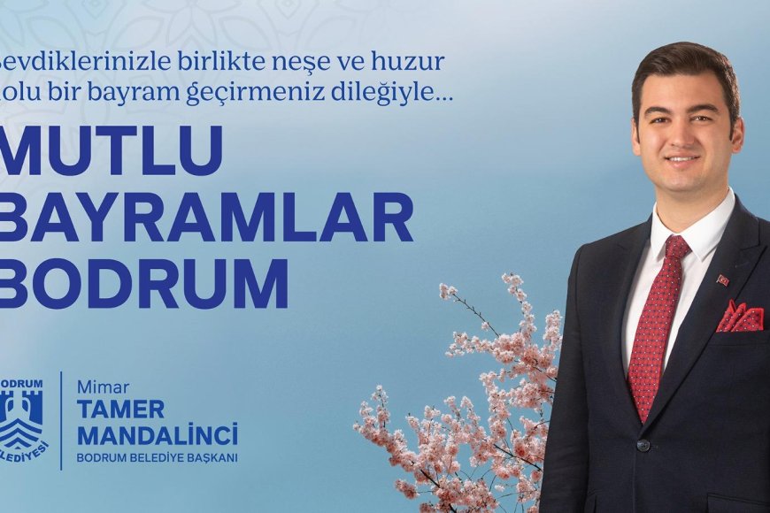 Bodrum Belediye Başkanı Tamer Mandalinci'nin Ramazan Bayramı Mesajı