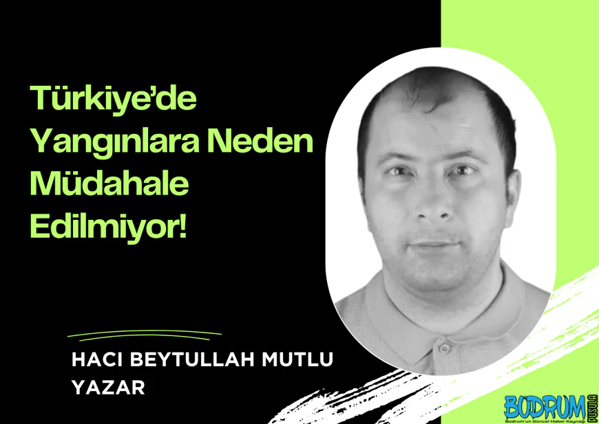 Türkiye’de Yangınlara Neden Müdahale Edilmiyor!