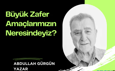 Büyük Zafer Amaçlarımızın Neresindeyiz?