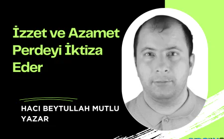 İzzet ve Azamet Perdeyi İktiza Eder