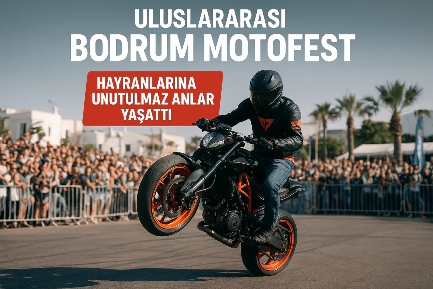 Uluslararası Bodrum Motofest Heyecanı Bodrum’u Sardı