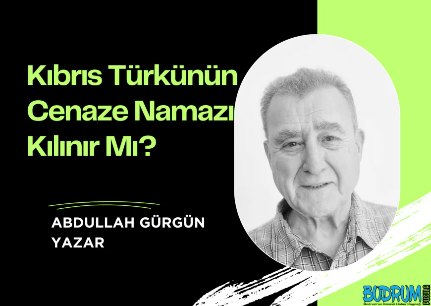 Kıbrıs Türkünün Cenaze Namazı Kılınır Mı?