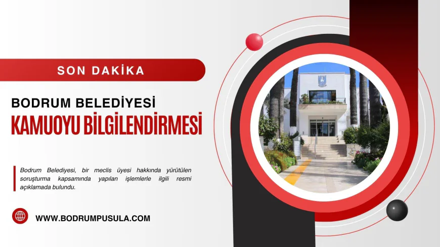 Bodrum Belediyesi Meclis Üyesi Hakkındaki Soruşturmaya İlişkin Resmi Açıklama