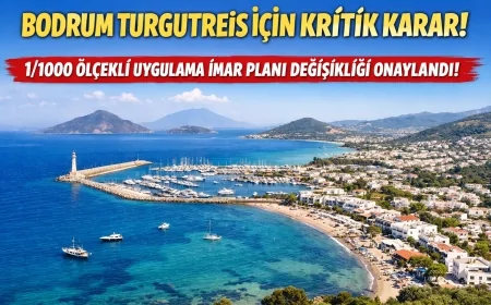 Bodrum Turgutreis Ve Çevresi İçin Kritik İmar Kararı: 1/1000 Ölçekli Uygulama İmar Planı Değişikliği Onaylandı