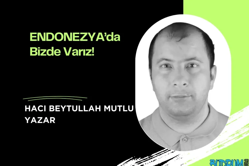 ENDONEZYA’da Bizde Varız!
