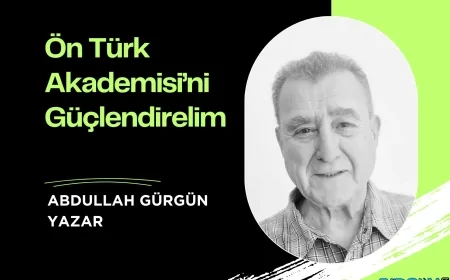 Ön Türk Akademisi’ni Güçlendirelim