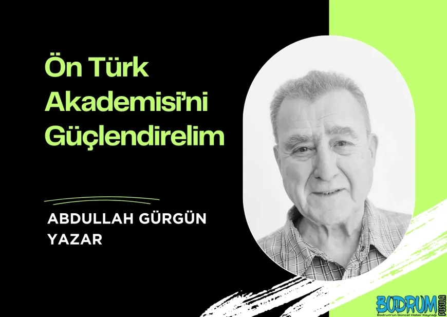 Ön Türk Akademisi’ni Güçlendirelim