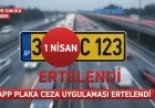 APP Plaka Kullanan Sürücülere Müjdeli Haber: Ceza Uygulaması 1 Nisan’a Ertelendi