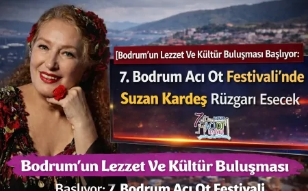 Bodrum’un Lezzet Ve Kültür Buluşması Başlıyor: 7. Bodrum Acı Ot Festivali’nde Suzan Kardeş Rüzgarı Esecek