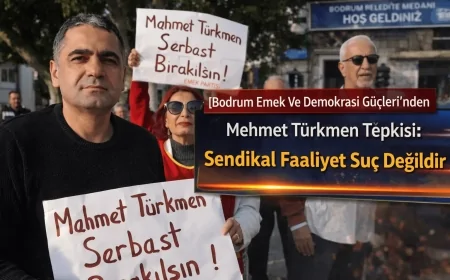 Bodrum Emek Ve Demokrasi Güçleri’nden Mehmet Türkmen Tepkisi: Sendikal Faaliyet Suç Değildir