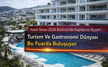 Hotel Show 2026 Bodrum’da Kapılarını Açıyor: Turizm Ve Gastronomi Dünyası Bu Fuarda Buluşuyor