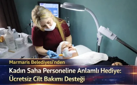 Marmaris Belediyesi’nden Kadın Saha Personeline Anlamlı Hediye: Ücretsiz Cilt Bakımı Desteği