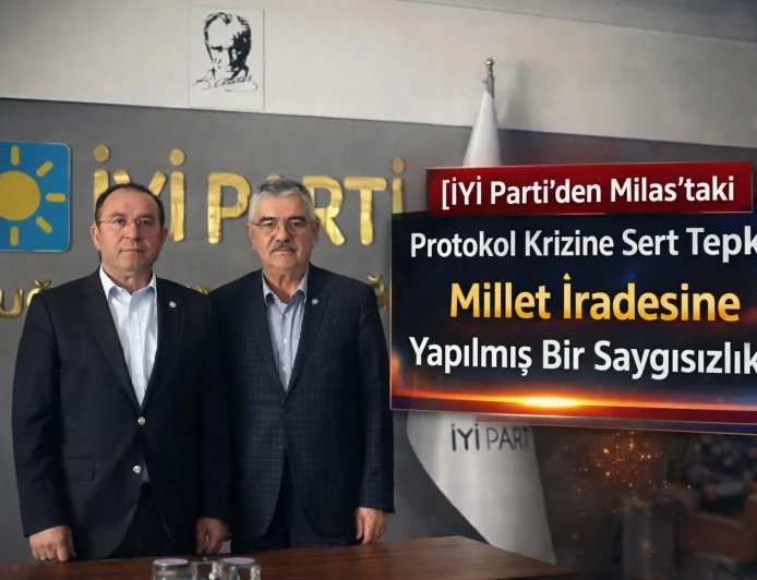 İYİ Parti’den Milas’taki Protokol Krizine Sert Tepki: Millet İradesine Yapılmış Bir Saygısızlıktır