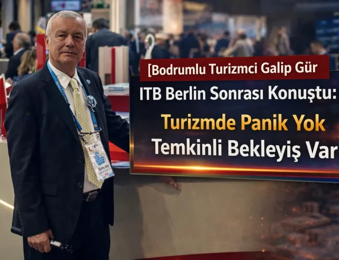 Bodrumlu Turizmci Galip Gür ITB Berlin Sonrası Konuştu: Turizmde Panik Yok Temkinli Bekleyiş Var