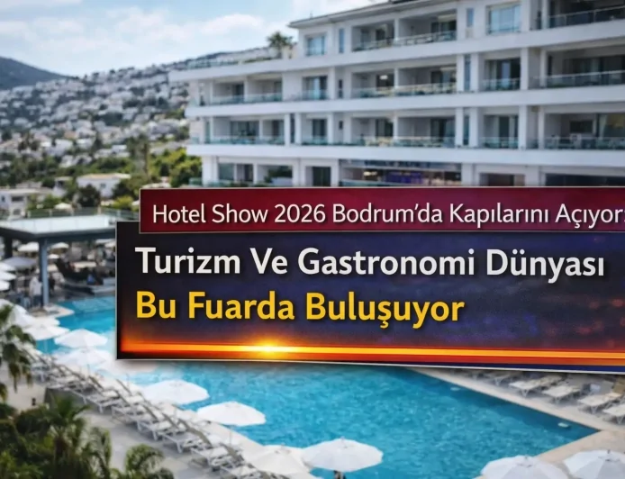 Hotel Show 2026 Bodrum’da Kapılarını Açıyor: Turizm Ve Gastronomi Dünyası Bu Fuarda Buluşuyor