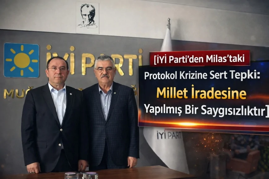 İYİ Parti’den Milas’taki Protokol Krizine Sert Tepki: Millet İradesine Yapılmış Bir Saygısızlıktır