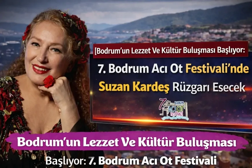 Bodrum’un Lezzet Ve Kültür Buluşması Başlıyor: 7. Bodrum Acı Ot Festivali’nde Suzan Kardeş Rüzgarı Esecek