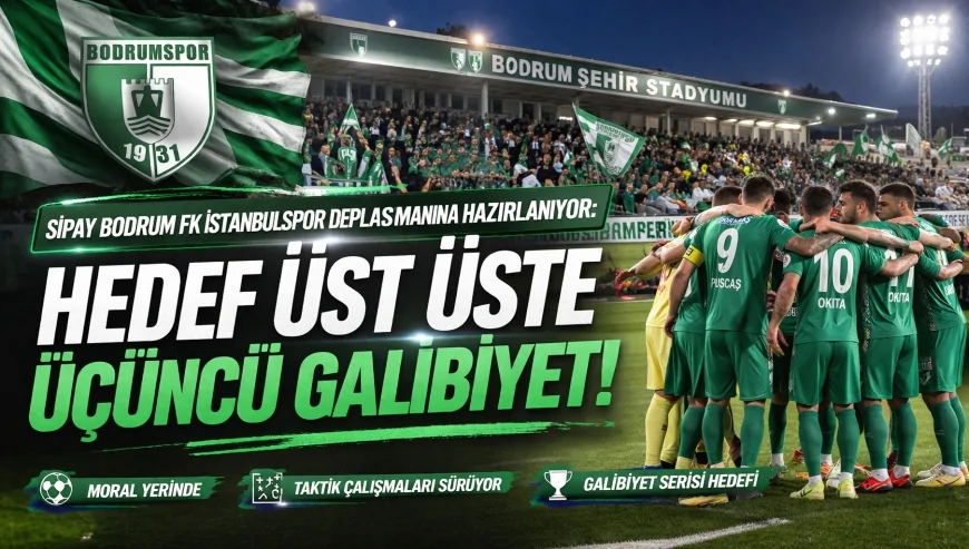 Sipay Bodrum FK İstanbulspor Deplasmanına Hazırlanıyor: Hedef Üst Üste Üçüncü Galibiyet