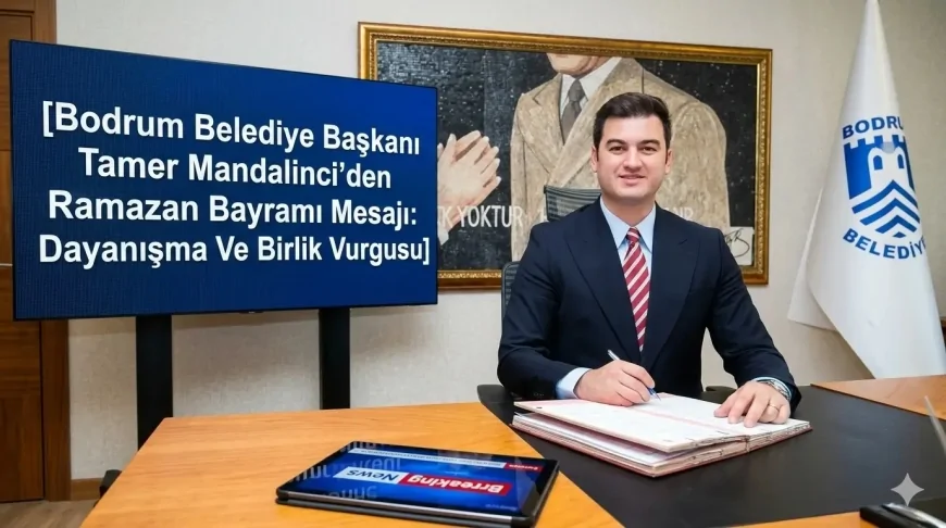 Bodrum Belediye Başkanı Tamer Mandalinci’den Ramazan Bayramı Mesajı Dayanışma Ve Birlik Vurgusu