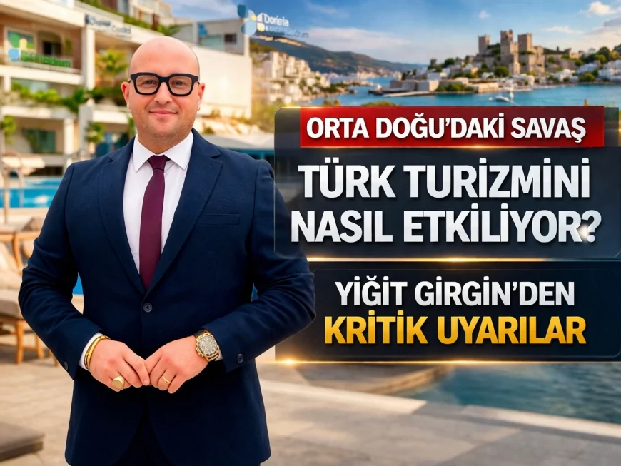 Orta Doğu’daki Savaş Türk Turizmini Nasıl Etkiliyor? Yiğit Girgin’den Kritik Uyarılar