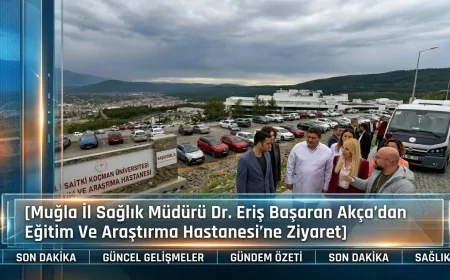 Muğla İl Sağlık Müdürü Dr. Eriş Başaran Akça’dan Eğitim Ve Araştırma Hastanesi’ne Ziyaret
