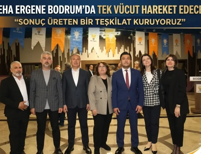 Seha Ergene: Bodrum’da Tek Vücut Hareket Edecek Sonuç Üreten Bir Teşkilat Kuruyoruz