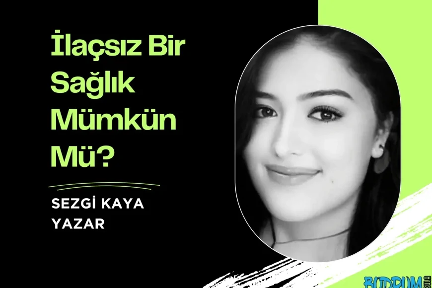 İlaçsız Bir Sağlık Mümkün Mü?