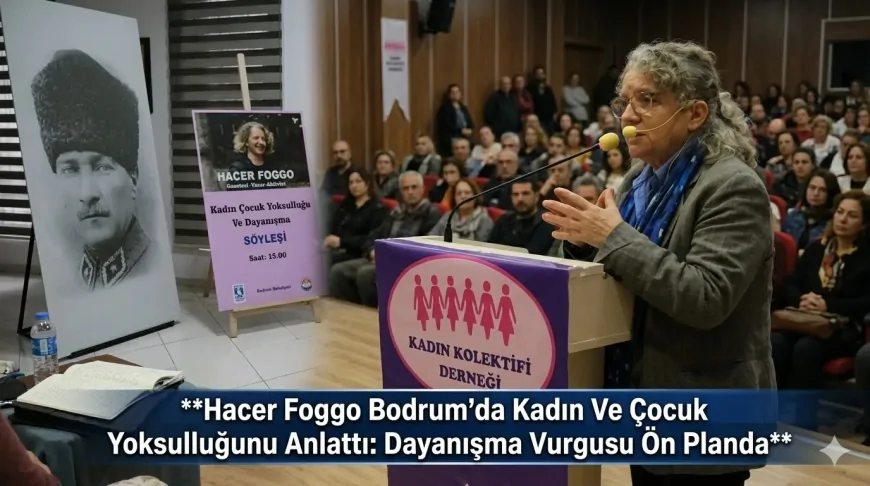Hacer Foggo Bodrum’da Kadın Ve Çocuk Yoksulluğunu Anlattı: Dayanışma Vurgusu Ön Planda