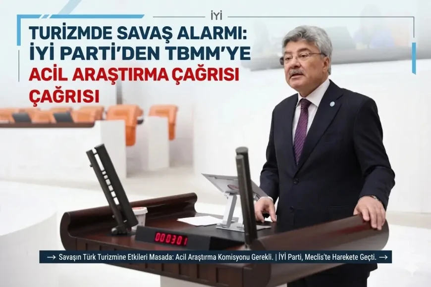 Turizmde Savaş Alarmı: İYİ Parti’den TBMM’ye Acil Araştırma Komisyonu Çağrısı