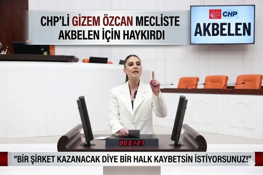 CHP’li Gizem Özcan Meclis’te Akbelen İçin Haykırdı: Bir Şirket Kazanacak Diye Bir Halk Kaybetsin İstiyorsunuz!