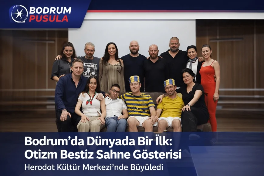 Bodrum’da Dünyada Bir İlk: Otizm Bestiz Sahne Gösterisi Herodot Kültür Merkezi’nde Büyüledi