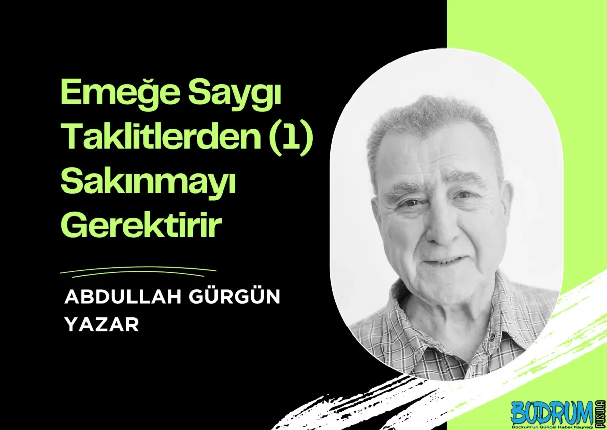 Emeğe Saygı Taklitlerden (1) Sakınmayı Gerektirir