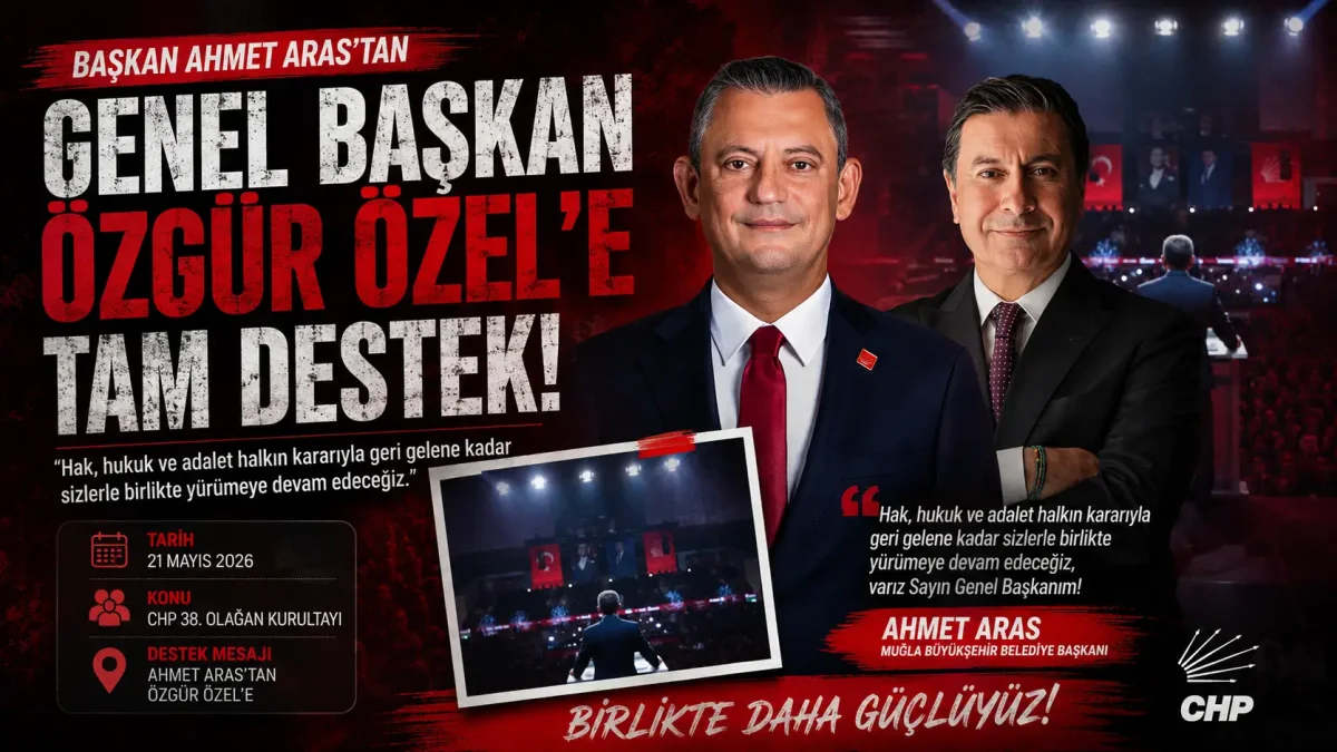 Muğla Büyükşehir Belediye Başkanı Ahmet Aras’tan CHP Genel Başkanı Özgür Özel’e Güçlü Destek
