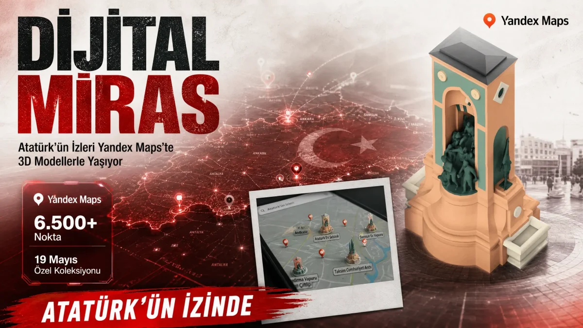Yandex Maps’ten 19 Mayıs’a Özel 3D Dokunuş: Atatürk’ün Mirası Dijital Haritalarda