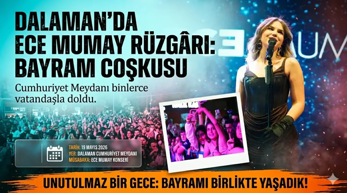 Dalaman’da 19 Mayıs Coşkusu Ece Mumay Konseri İle Zirveye Ulaştı