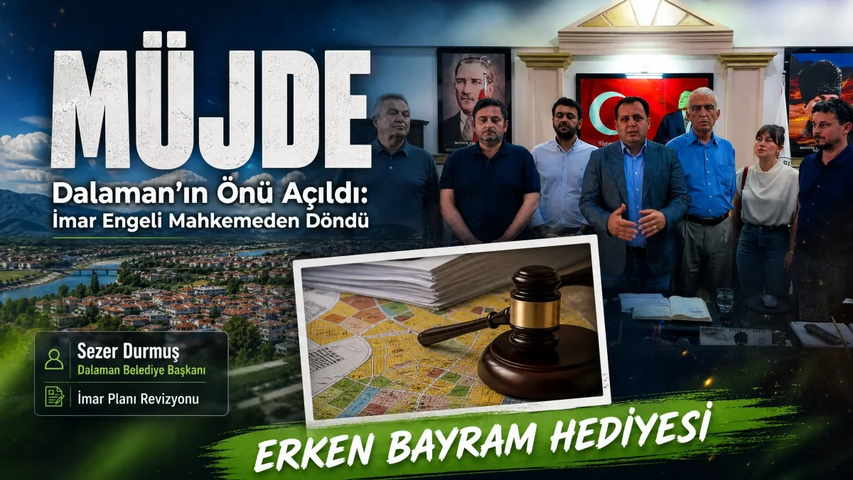Dalaman’da İmar Müjdesi: Mahkeme Kararı İle İlçenin Geleceği Güvence Altında