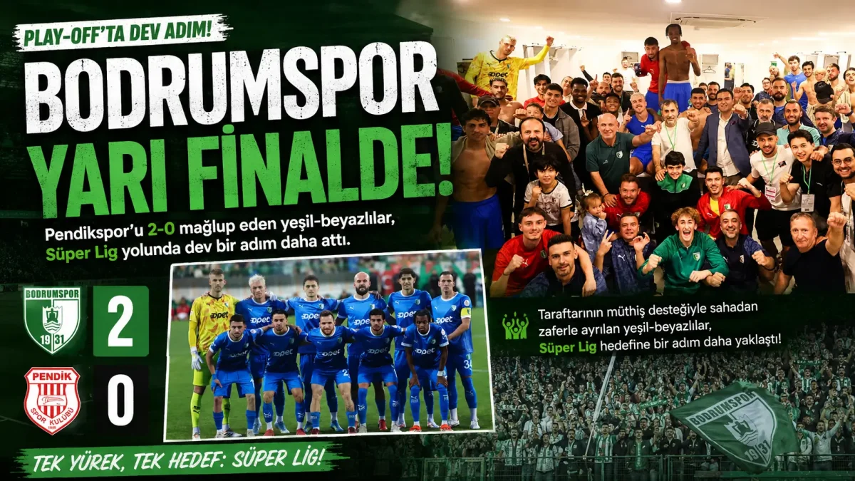 Bodrumspor, Pendikspor’u 2 Golle Geçip Yarı Finale Yükseldi: Süper Lig Hayali Sürüyor