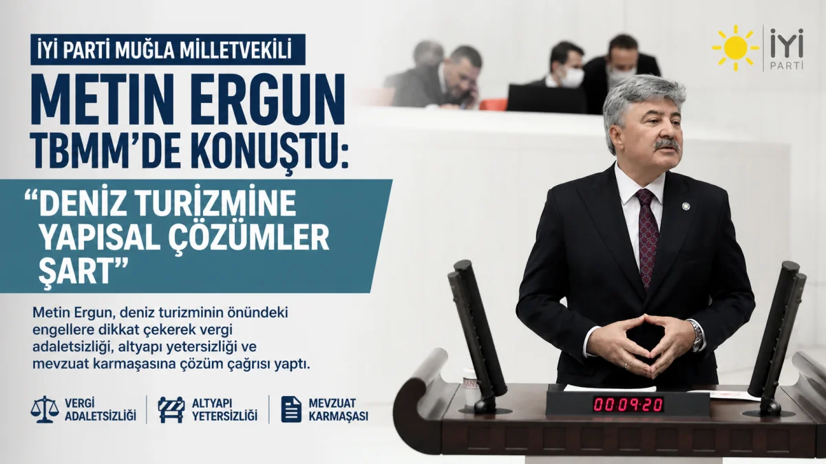 İYİ Parti Muğla Milletvekili Metin Ergun’dan Deniz Turizmi İçin Düzenleme Çağrısı