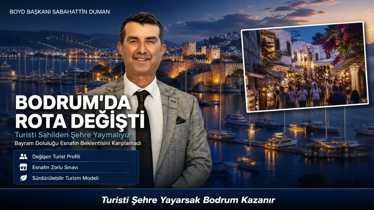 BOYD Başkanı Sabahattin Duman’dan Turizm Analizi: "Sorun Turist Eksikliği Değil, Rotanın Değişmesi"