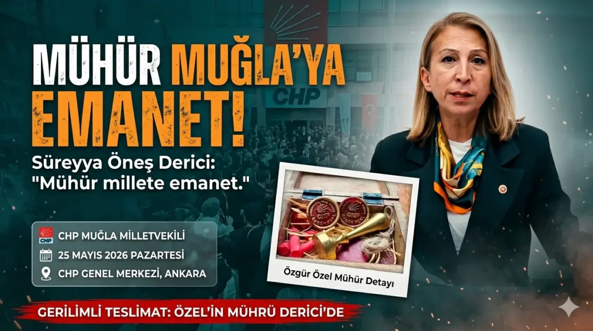CHP’li Süreyya Öneş Derici Açıkladı: Özgür Özel Genel Başkanlık Mührünü Muğla’ya Emanet Etti