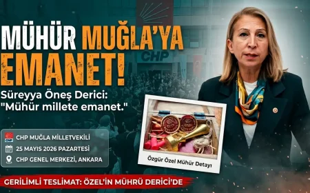 CHP’li Süreyya Öneş Derici Açıkladı: Özgür Özel Genel Başkanlık Mührünü Muğla’ya Emanet Etti