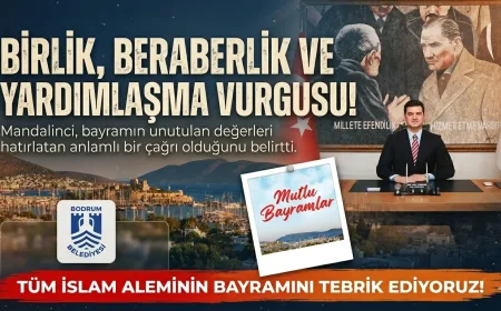 Bodrum Belediye Başkanı Tamer Mandalinci’den Kurban Bayramı Mesajı: Bayramlar Bir Toplumun Vicdanıdır