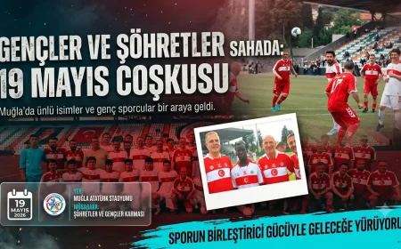 Muğla’da 19 Mayıs Coşkusu: Şöhretler ve Gençler Karması Futbol Şöleni