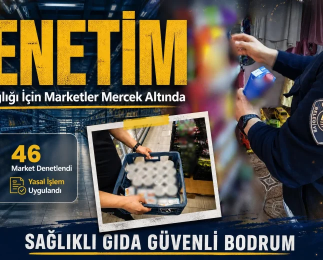 Bodrum’da Zabıtadan Marketlere Sıkı Markaj: 46 İşletme Denetlendi Tarihi Geçmiş Ürünler İmha Edildi