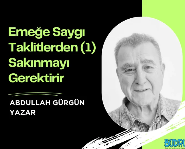 Emeğe Saygı Taklitlerden (1) Sakınmayı Gerektirir