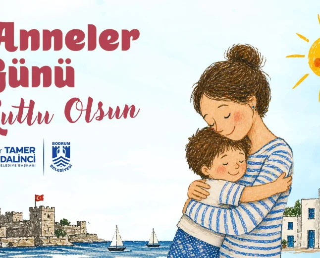 Bodrum Belediye Başkanı Tamer Mandalinci’den Anlamlı Anneler Günü Mesajı